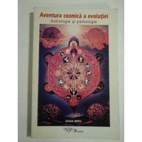Aventura cosmica a evolutiei; astrologie si psihologie - Oana Miru - Editura Sophia, 2000